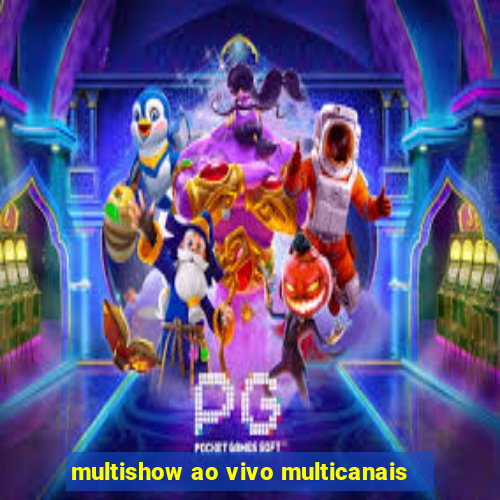 multishow ao vivo multicanais